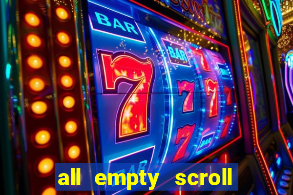 all empty scroll fear and hunger